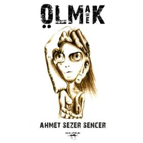 Olmak Eşittir Ölmek - Ahmet Sezer Sencer