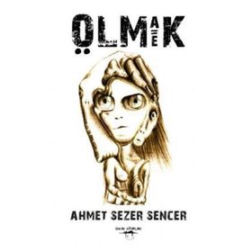 Olmak Eşittir Ölmek - Ahmet Sezer Sencer