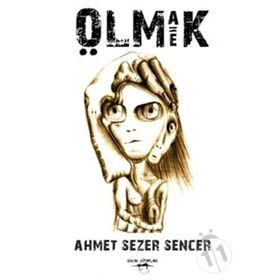 Olmak Eşittir Ölmek - Ahmet Sezer Sencer