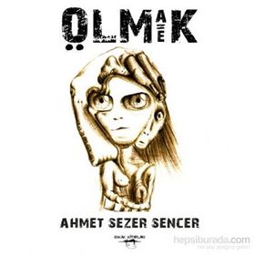 Olmak Eşittir Ölmek - Ahmet Sezer Sencer