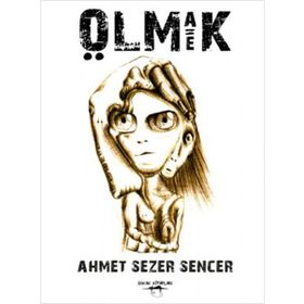 Olmak Eşittir Ölmek - Ahmet Sezer Sencer