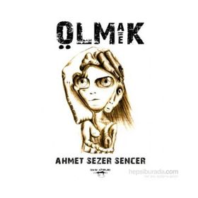 Olmak Eşittir Ölmek - Ahmet Sezer Sencer