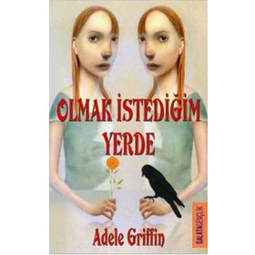 OLMAK İSTEDİĞİN YERDE - ADELE GRIFFIN
