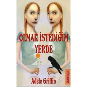 OLMAK İSTEDİĞİN YERDE - ADELE GRIFFIN