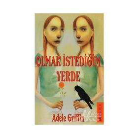 OLMAK İSTEDİĞİN YERDE - ADELE GRIFFIN