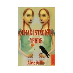 OLMAK İSTEDİĞİN YERDE - ADELE GRIFFIN