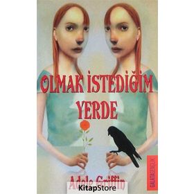 OLMAK İSTEDİĞİN YERDE - ADELE GRIFFIN