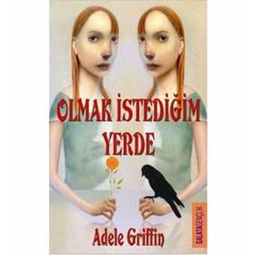 OLMAK İSTEDİĞİN YERDE - ADELE GRIFFIN
