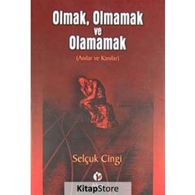 Olmak, Olmamak ve Olamamak Anılar ve Kanılar - Selçuk Cingi