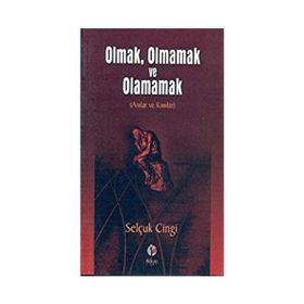 Olmak, Olmamak ve Olamamak Anılar ve Kanılar - Selçuk Cingi