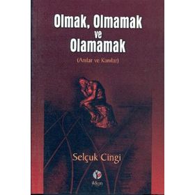 Olmak, Olmamak ve Olamamak Anılar ve Kanılar - Selçuk Cingi