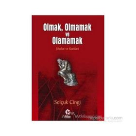 Olmak, Olmamak ve Olamamak Anılar ve Kanılar - Selçuk Cingi