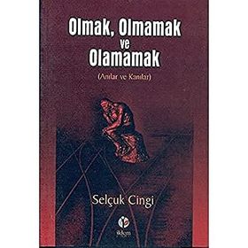Olmak, Olmamak ve Olamamak Anılar ve Kanılar - Selçuk Cingi