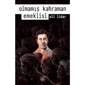 Olmamış Kahraman Emeklisi - Ali Lidar