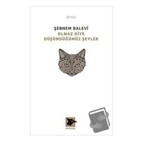 Olmaz Diye Düşündüğümüz Şeyler - Şebnem Balevi