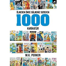 Ölmeden Önce Gülmeniz Gereken 1000 Karikatür - M. K. Perker