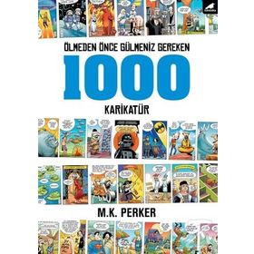 Ölmeden Önce Gülmeniz Gereken 1000 Karikatür - M. K. Perker