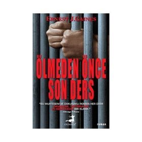 ÖLMEDEN ÖNCE SON DERS - ERNEST J. GAINES