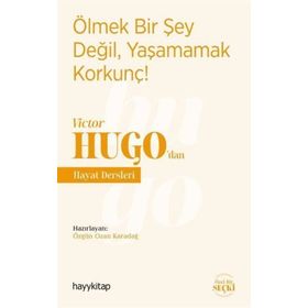 Ölmek Bir Şey Değil, Yaşamamak Korkunç! - Victor Hugo'dan Hayat Dersleri - Özgün Ozan Karadağ