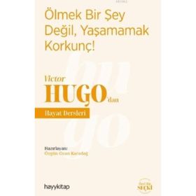 Ölmek Bir Şey Değil, Yaşamamak Korkunç! - Victor Hugo'dan Hayat Dersleri - Özgün Ozan Karadağ