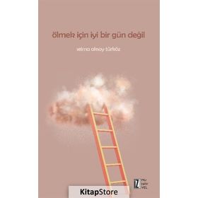 Ölmek İçin İyi Bir Gün Değil -Selma Aksoy Türköz - İz Yayıncılık