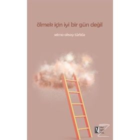 Ölmek İçin İyi Bir Gün Değil -Selma Aksoy Türköz - İz Yayıncılık