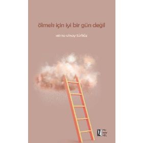 Ölmek İçin İyi Bir Gün Değil -Selma Aksoy Türköz - İz Yayıncılık