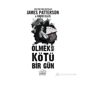 ÖLMEK İÇIN KÖTÜ BIR GÜN - JAMES PATTERSON;DAVID ELLIS
