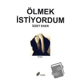 ÖLMEK İSTİYORDUM - İZZET EKER