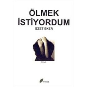 ÖLMEK İSTİYORDUM - İZZET EKER