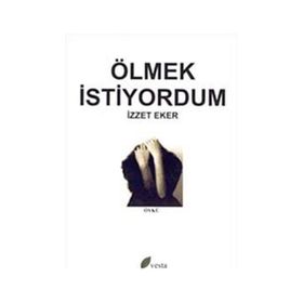 ÖLMEK İSTİYORDUM - İZZET EKER