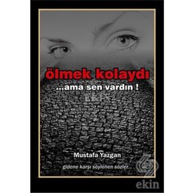 ÖLMEK KOLAYDI ...AMA SEN VARDIN - MUSTAFA YAZGAN