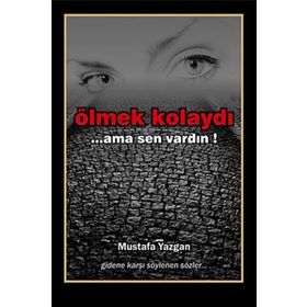 ÖLMEK KOLAYDI ...AMA SEN VARDIN - MUSTAFA YAZGAN