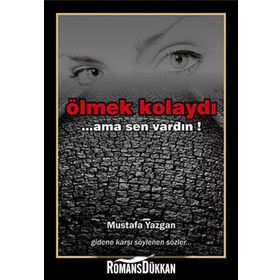 ÖLMEK KOLAYDI ...AMA SEN VARDIN - MUSTAFA YAZGAN