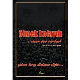 ÖLMEK KOLAYDI ...AMA SEN VARDIN - MUSTAFA YAZGAN
