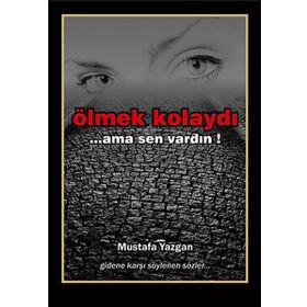 ÖLMEK KOLAYDI ...AMA SEN VARDIN - MUSTAFA YAZGAN