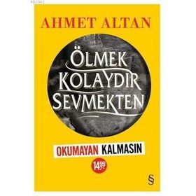 Ölmek Kolaydır Sevmekten - Ahmet Altan