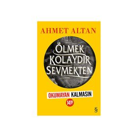 Ölmek Kolaydır Sevmekten - Ahmet Altan