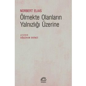 Ölmekte Olanların Yalnızlığı Üzerine - Norbert Elias