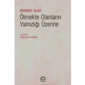 Ölmekte Olanların Yalnızlığı Üzerine - Norbert Elias