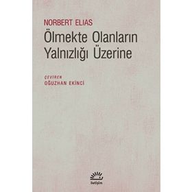 Ölmekte Olanların Yalnızlığı Üzerine - Norbert Elias