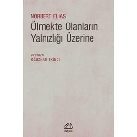 Ölmekte Olanların Yalnızlığı Üzerine - Norbert Elias