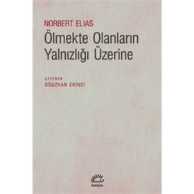 Ölmekte Olanların Yalnızlığı Üzerine - Norbert Elias