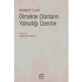 Ölmekte Olanların Yalnızlığı Üzerine - Norbert Elias