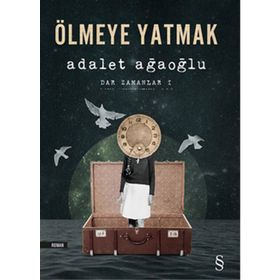 Ölmeye Yatmak Dar Zamanlar 1 - Adalet Ağaoğlu