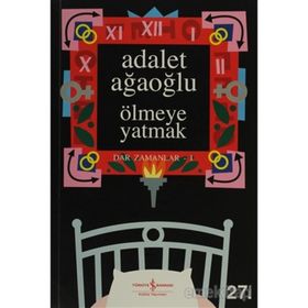 Ölmeye Yatmak Dar Zamanlar 1 - Adalet Ağaoğlu
