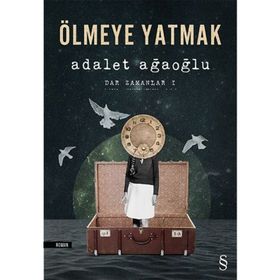 Ölmeye Yatmak Dar Zamanlar 1 - Adalet Ağaoğlu