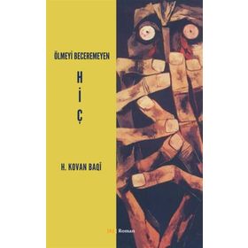 Ölmeyi Beceremeyen Hiç - H. Kovan Baqi