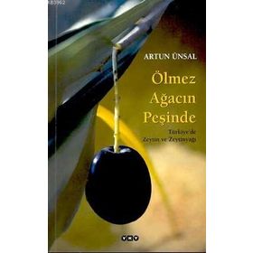 ÖLMEZ AĞACIN PEŞİNDE TÜRKİYE'DE ZEYTIN VE ZEYTINYAĞI - ARTUN ÜNSAL