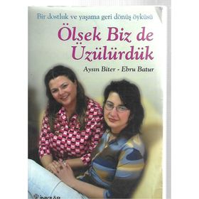 ÖLSEYDIK BIZ DE ÜZÜLÜRDÜK - AYSIN BITER, EBRU BATUR
